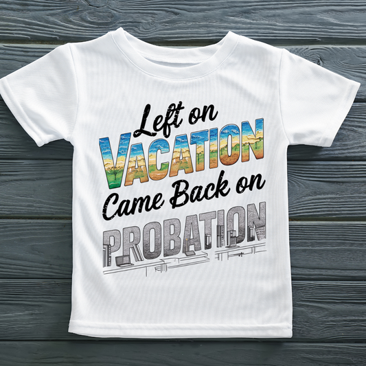 Left On Vacation, Came Back On Probation