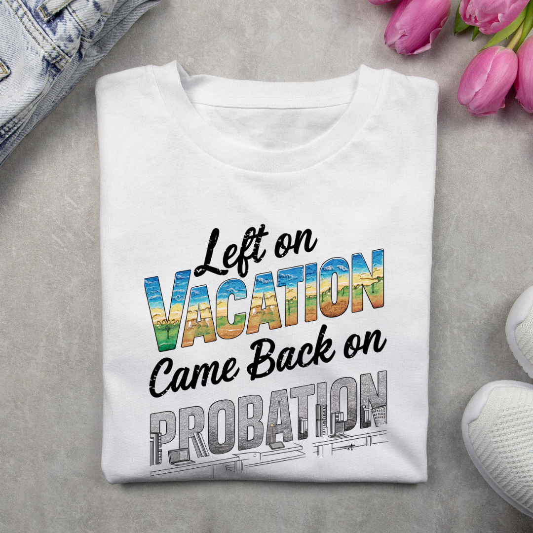 Left On Vacation, Came Back On Probation
